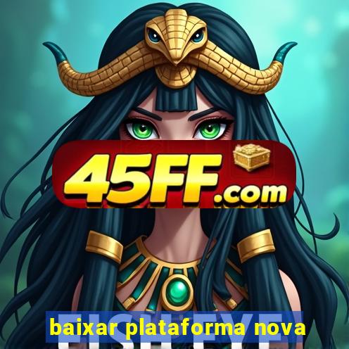 baixar plataforma nova